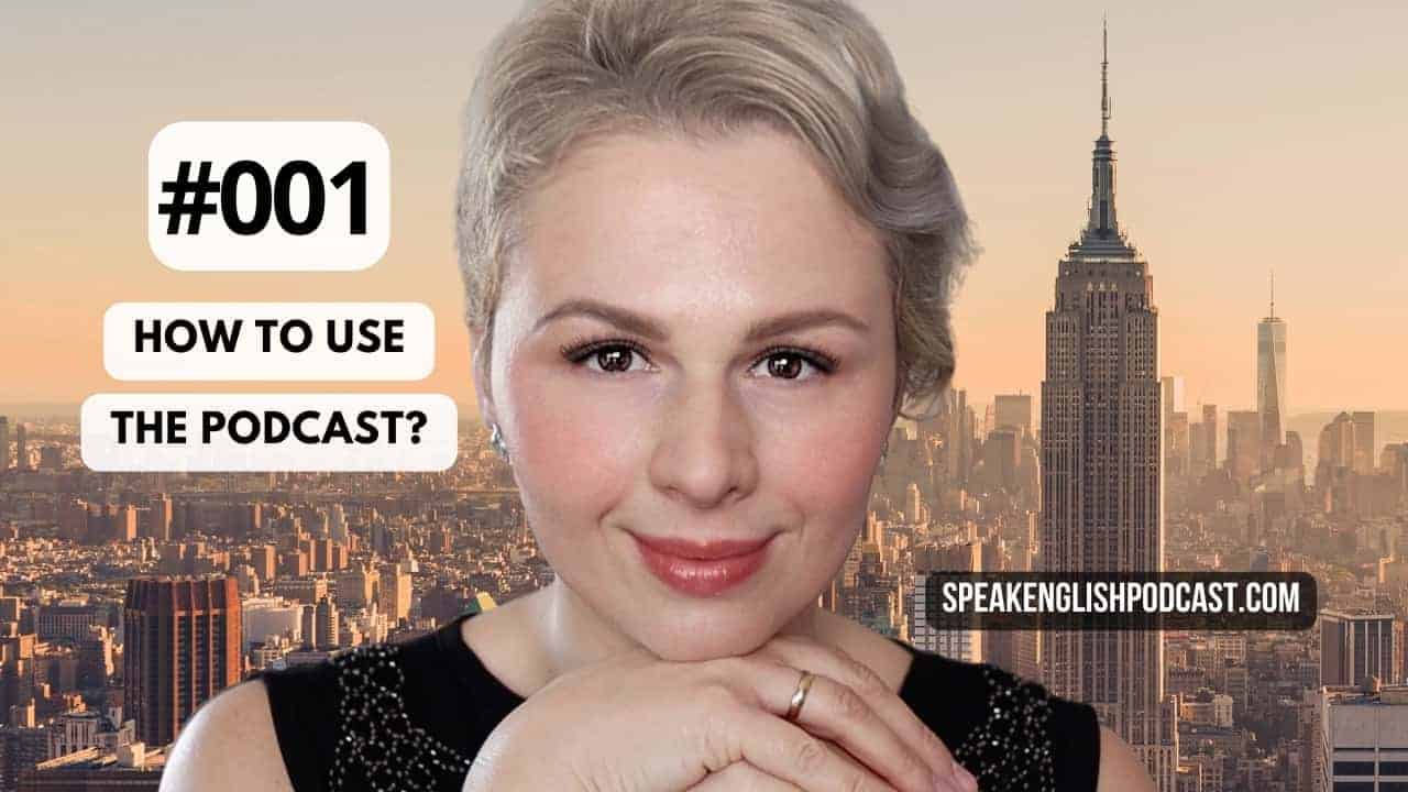 #001: How to use the podcast?