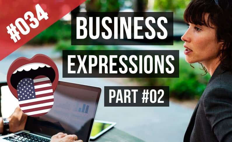 #034 Business Expressions Idioms Examples Part #2