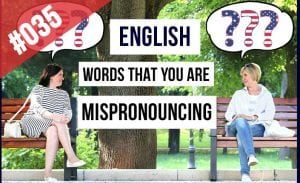Words in English you are Mispronouncing