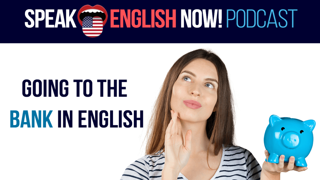 -102-going-to-the-bank-in-English-esl - Speak English Podcast with