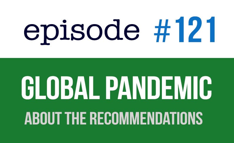 #121 Global Pandemic – About the Recommendations