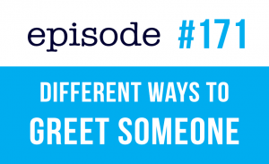 #171 Different Ways to  Greet Someone 