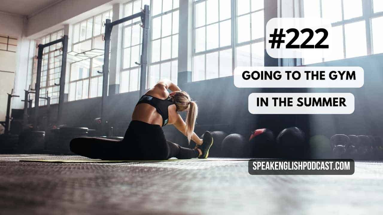 #222 Going to the gym in the summer