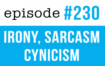 #230  Irony, sarcasm, and cynicism. Differences.