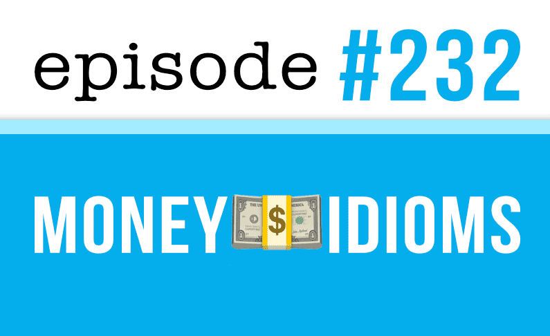 #232 Money idioms in English – part 1
