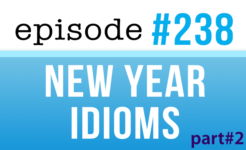 #238 New year Idioms – part #2