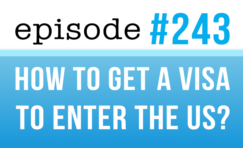 #243 How to get a visa to enter the US?