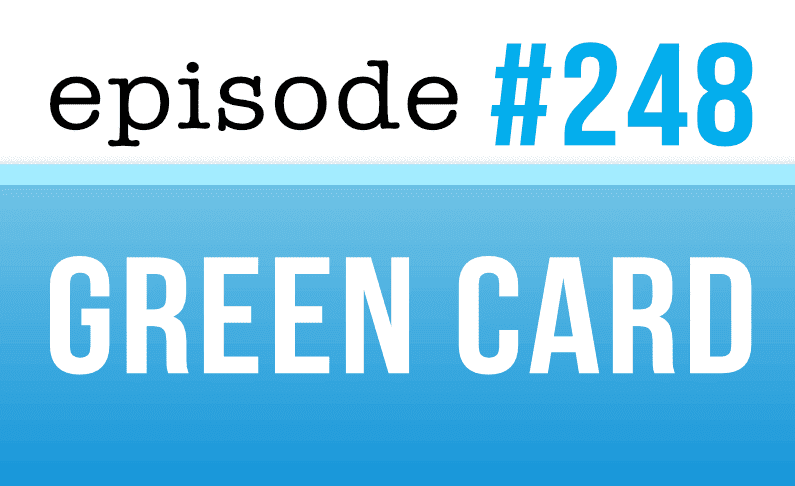 #248 Obtaining a Green Card: Becoming a U.S. Permanent Resident