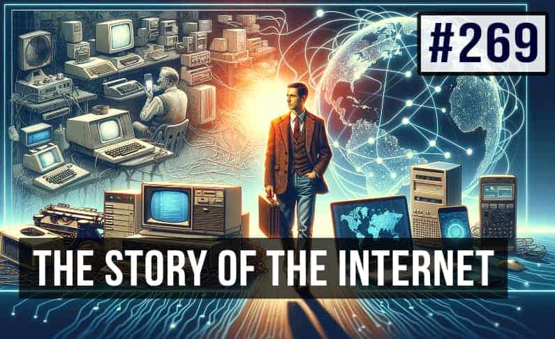 #269 The Story of the Internet
