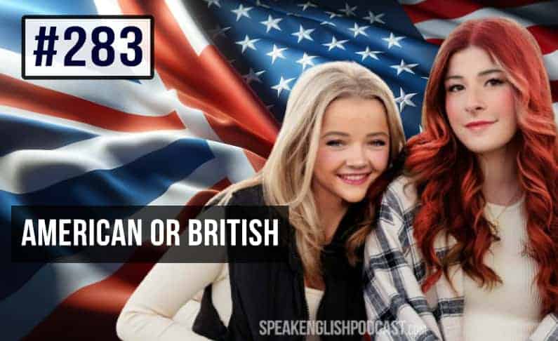 #283 American or British English Accent – Which One’s for You?