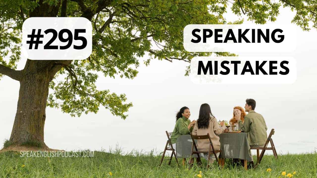 #295 Speaking Mistakes – Do native speakers make mistakes?