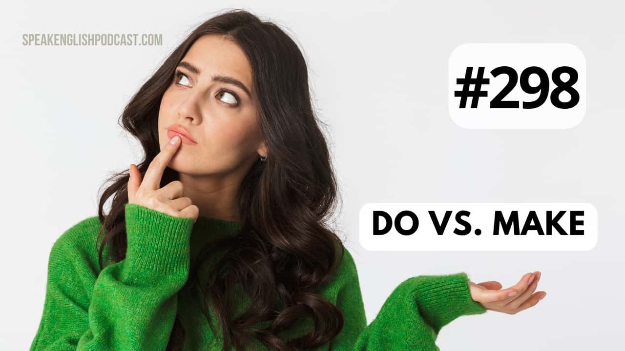 #298 Differences between Do and Make