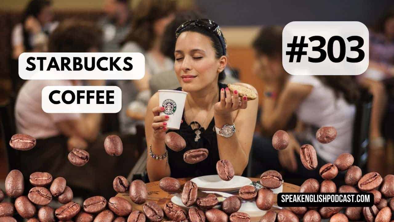 #303 Talking about Coffee in English – Starbucks
