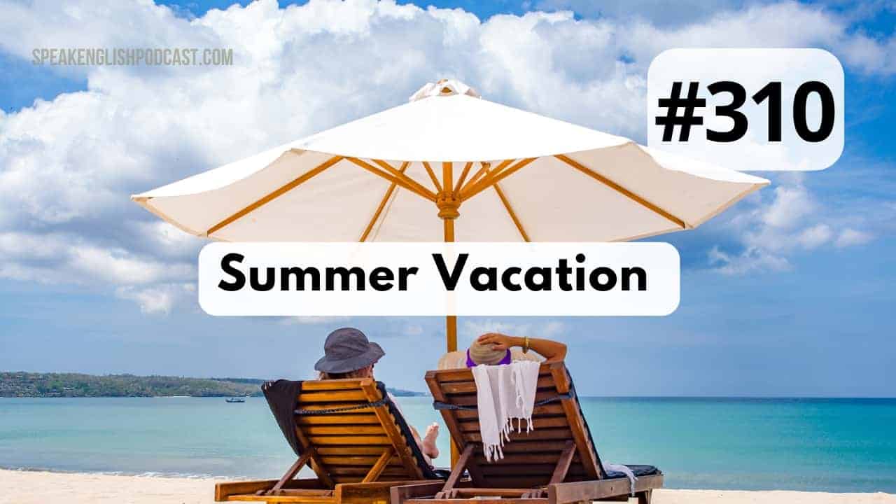 #310 Summer Vacation 2024