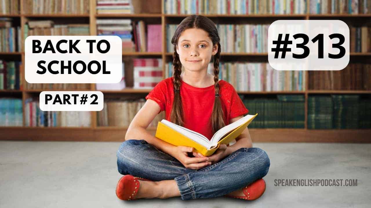 #313 Back to School part #2