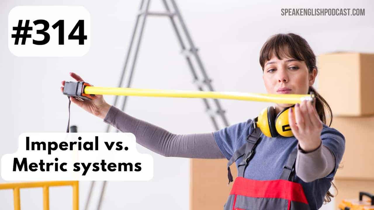 #314 Imperial vs Metric System – Learn to Measure in English