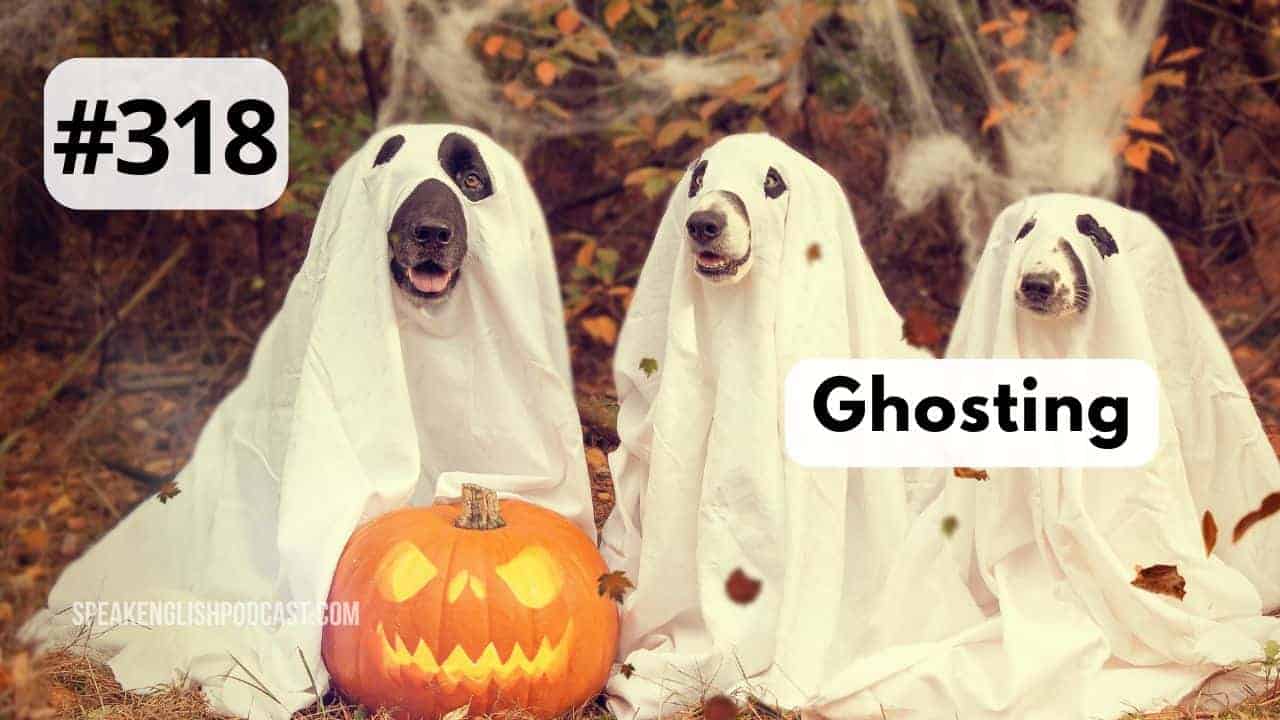 #318 Ghosts, Ghosting — Halloween 2024