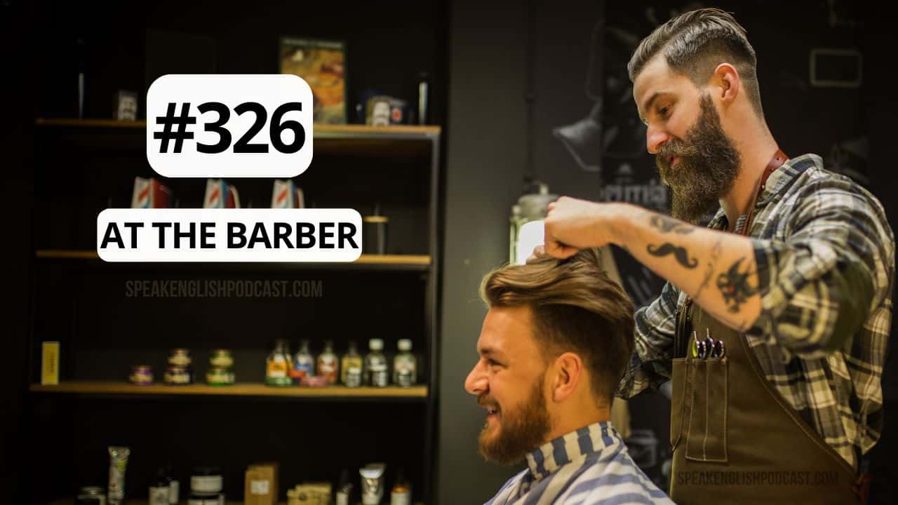 #326 Going to the Barber: English Vocabulary and Phrases