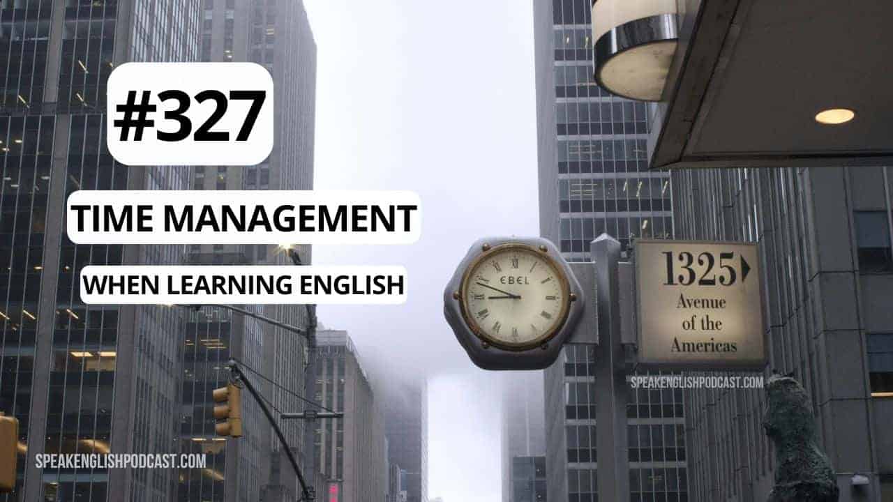 #327 Time Management when learning English