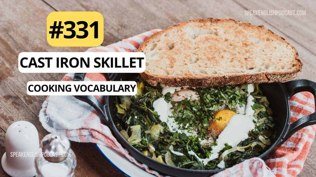 #331 Cooking Vocabulary – Cast Iron Skillet