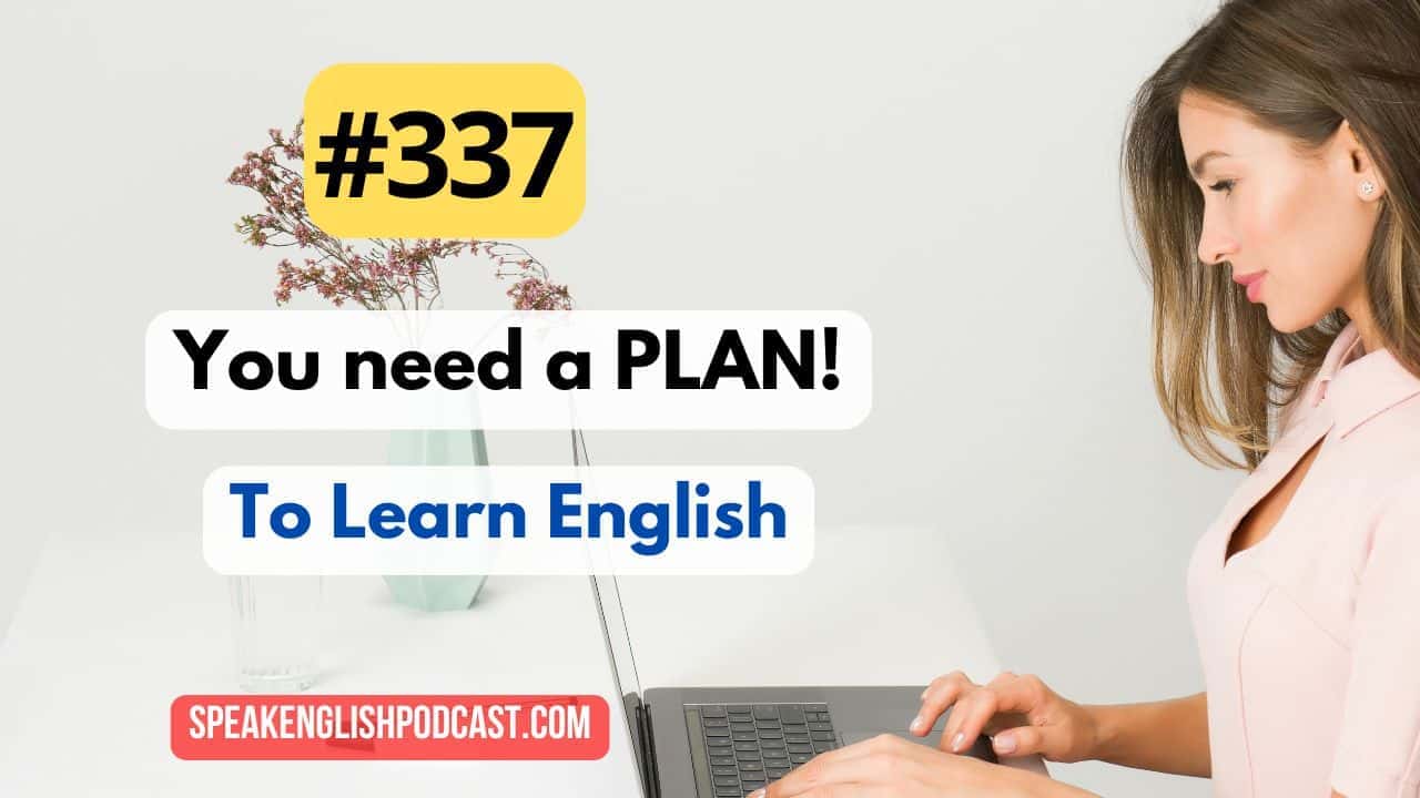 #337 You need a plan to learn English