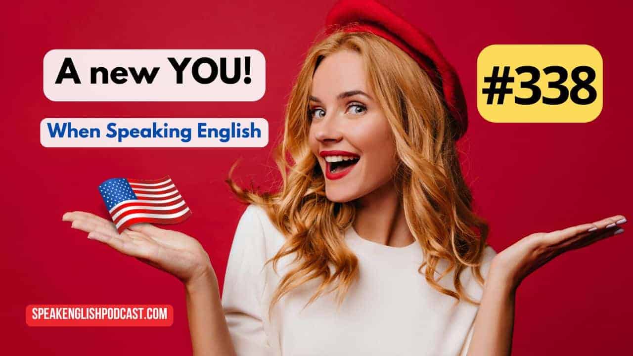 #338 You Need a New Identity to Speak English Fluently