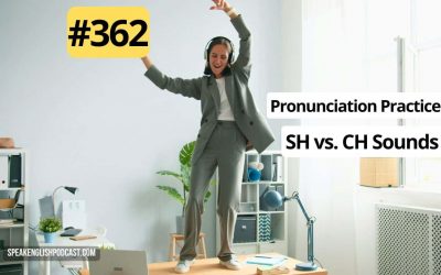 #362 English Pronunciation Practice: SH and CH Sounds