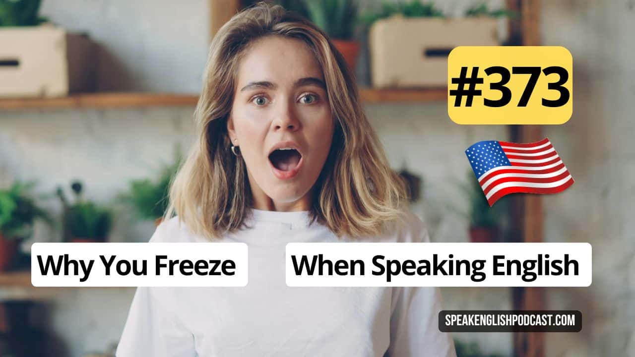 Why You Freeze When Speaking English