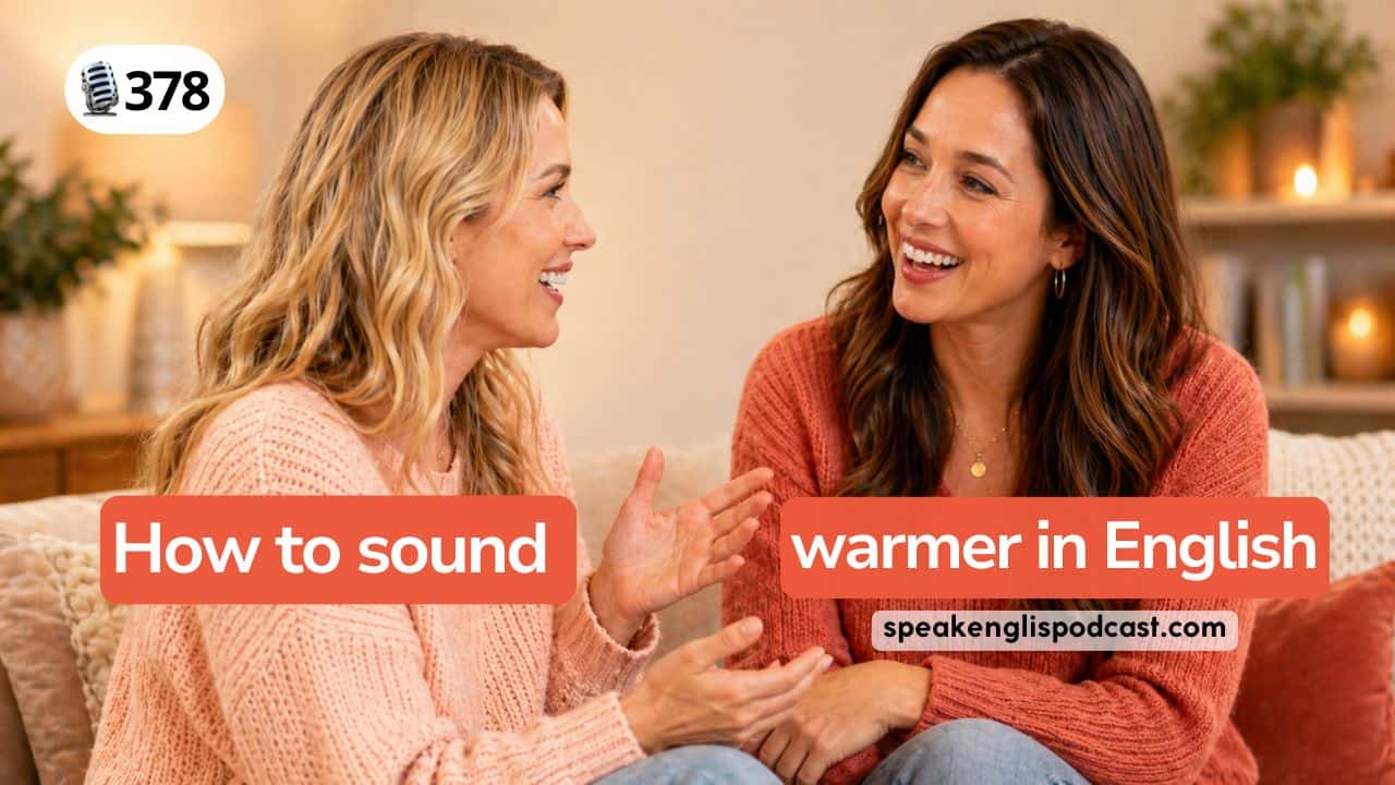 How to sound warmer in English