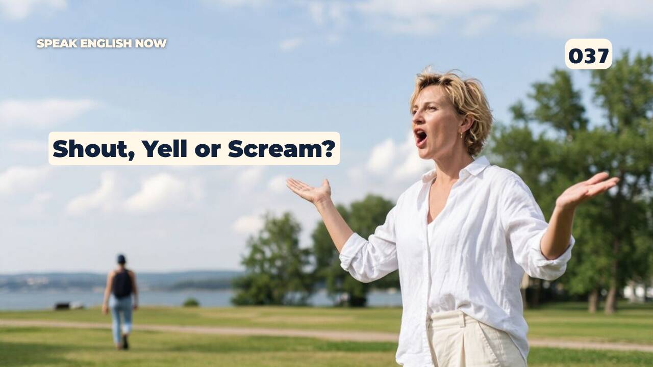 037 Shout, Yell or Scream?