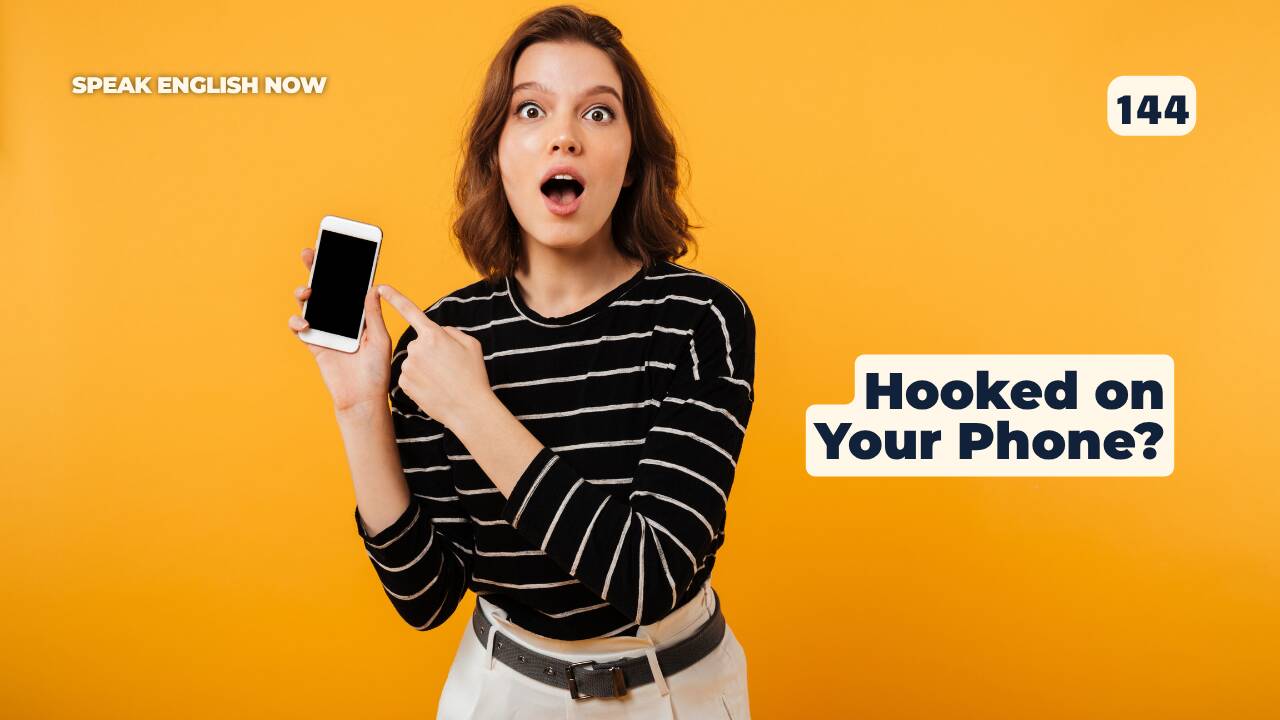144 Hooked on Your Phone?